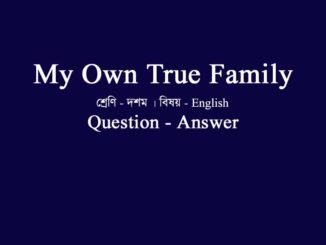 WBBSE-class-10-english-my-own-true-family-question-answer